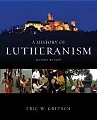 A History of Lutheranism: Second Edition (Paperback, 2)