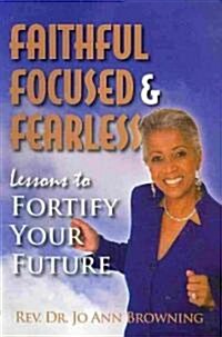Faithful, Focused & Fearless (Paperback)