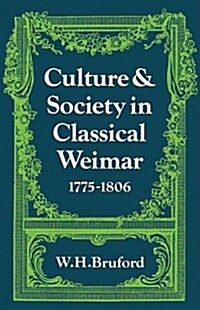 Culture and Society in Classical Weimar 1775–1806 (Paperback)