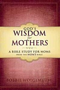 Gods Wisdom for a Mothers Heart: A Bible Study for Moms (Paperback)