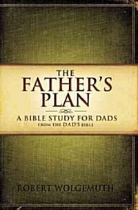 The Fathers Plan: A Bible Study for Dads (Paperback)