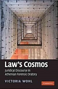 Laws Cosmos : Juridical Discourse in Athenian Forensic Oratory (Hardcover)