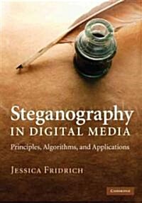 Steganography in Digital Media : Principles, Algorithms, and Applications (Hardcover)