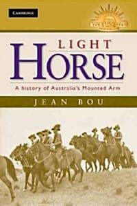 Light Horse : A History of Australias Mounted Arm (Hardcover)
