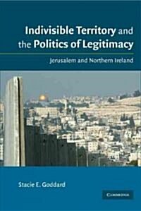 Indivisible Territory and the Politics of Legitimacy : Jerusalem and Northern Ireland (Hardcover)