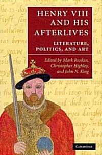 Henry VIII and His Afterlives : Literature, Politics, and Art (Hardcover)