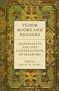 Tudor Books and Readers : Materiality and the Construction of Meaning (Hardcover)