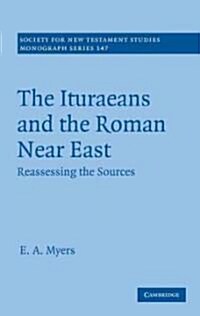 The Ituraeans and the Roman Near East : Reassessing the Sources (Hardcover)