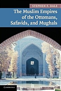 The Muslim Empires of the Ottomans, Safavids, and Mughals (Paperback)