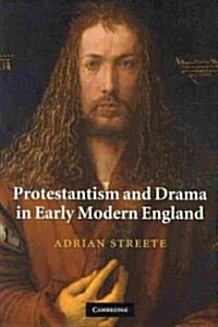 Protestantism and Drama in Early Modern England (Hardcover)