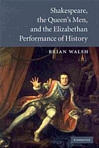 Shakespeare, the Queens Men, and the Elizabethan Performance of History (Hardcover)