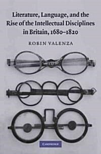 Literature, Language, and the Rise of the Intellectual Disciplines in Britain, 1680–1820 (Hardcover)