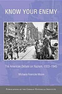 Know your Enemy : The American Debate on Nazism, 1933–1945 (Hardcover)