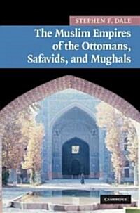 The Muslim Empires of the Ottomans, Safavids, and Mughals (Hardcover)