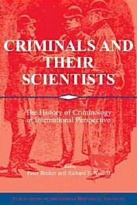 Criminals and their Scientists : The History of Criminology in International Perspective (Paperback)