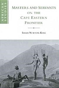 Masters and Servants on the Cape Eastern Frontier, 1760–1803 (Paperback)