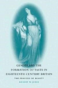 Gender and the Formation of Taste in Eighteenth-century Britain : The Analysis of Beauty (Paperback)