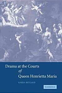 Drama at the Courts of Queen Henrietta Maria (Paperback)