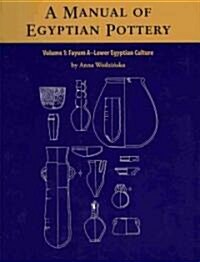 A Manual of Egyptian Pottery, Volume 1: Fayum a - A Lower Egyptian Culture (Spiral)