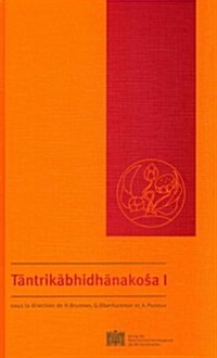 Tantrikabhidhankosa I: Dictionaire Des Termes Techniques de la Litterature Hindoue Tantrique /A Ditionary of Technical Terms from Hindi Tantr (Hardcover)