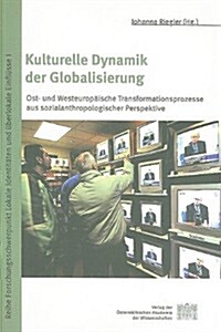Kulturelle Dynamik Der Globalisierung: Ost- Und Westeuropaische Transformationsprozesse Aus Sozial- Anthropologischer Perspektive (Paperback)
