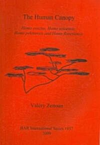 The Human Canopy: Homo Erectus, Homo Soloensis, Homo Pekinensis and Homo Floresiensis (Paperback)