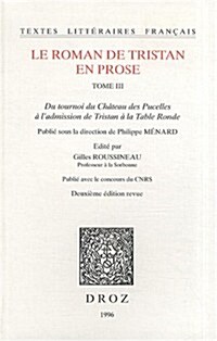 Le Roman de Tristan En Prose. Tome III, Du Tournoi Du Chateau Des Pucelles a Ladmission de Tristan a la Table Ronde (Paperback)