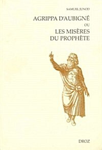 Agrippa Daubigne Ou Les Miseres Du Prophete (Paperback)