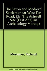 EAA 110: The Saxon and Medieval Settlement at West Fen Road, Ely : The Ashwell Site (Paperback)