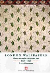 London Wallpapers : Their Manufacture and Use 1690-1840 (Paperback, 2 Revised edition)