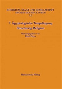 7. Agyptologische Tempeltagung: Structuring Religion: Leuven, 28. September - 1.Oktober 2005 (Paperback)