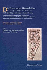 Die Handschriften Des Grossherzogtums Luxemburg: Band I: Die Echternacher Handschriften Bis Zum Jahr 1628 in Den Bestanden Der Bibliotheque Nationale (Paperback)