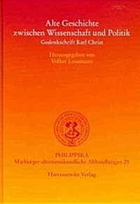 Alte Geschichte Zwischen Wissenschaft Und Politik: Gedenkschrift Karl Christ (Hardcover)