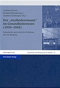 Der auslandereinsatz Im Gesundheitswesen (1939-1945): Historische Und Ethische Probleme Der Ns-Medizin (Hardcover)