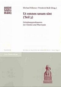 UT Omnes Unum Sint: (teil 3): Grundungsprofessoren Der Chemie Und Pharmazie (Paperback)
