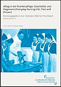 Alltag in Der Krankenpflege: Geschichte Und Gegenwart: Everday Nursing Life, Past and Present (Paperback)