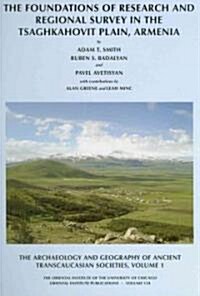 The Archaeology and Geography of Ancient Transcaucasian Societies, Volume I: The Foundations of Research and Regional Survey in the Tsaghkahovit Plain (Hardcover)