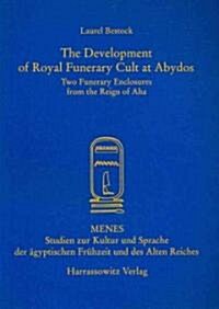 The Development of Royal Funerary Cult at Abydos: Two Funerary Enclosures from the Reign of Aha (Paperback)