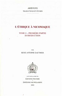 LEthique a Nicomaque I, 1: Introduction, Traduction Et Commentaire Par Rene Antoine Gauthier Et Jean Yves Jolif (Paperback)