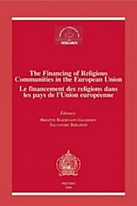The Financing of Religious Communities in the European Union/Le Financement Des Religions Dans Les Pays de LUnion Europeenne: Proceedings of the Conf (Paperback)