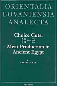 Choice Cuts: Meat Production in Ancient Egypt (Hardcover)