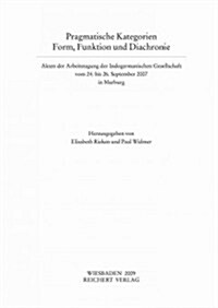 Pragmatische Kategorien. Form, Funktion Und Diachronie: Akten Der Arbeitstagung Der Indogermanischen Gesellschaft Vom 24. Bis 26. September 2007 in Ma (Paperback)