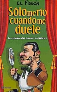 Solo me rio cuando me duele/ I Only Laugh When it Hurts (Paperback)