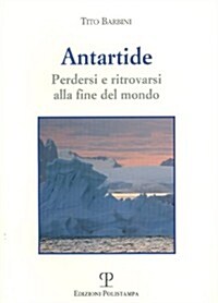 Antartide: Perdersi e ritrovarsi alla fine del mondo (Paperback)