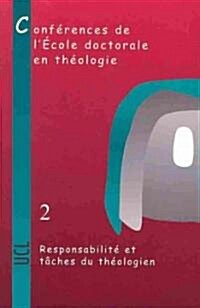 Responsabilite Et Taches Du Theologien: Conferences de LEcole Doctorale En Theologie (2004-2006) (Paperback)