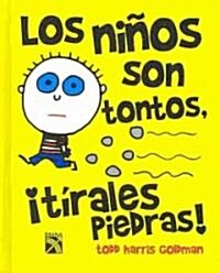 Los ninos son tontos, i tirales piedras!/ Kids are Dumb, Throw Rocks at Them! (Hardcover)