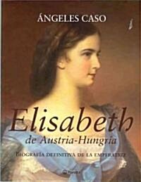 Elisabeth de Austria-Hungria / Elisabeth of Austria-Hungary (Hardcover)