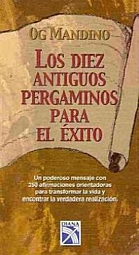 Los Diez Antiguos Pergaminos Para El Exito / Ten Ancient Parchments of Success (Hardcover)