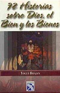 72 Historias sobre Dios, el bien y los Bienes/ 72 Stories about God, Good and Good (Paperback)