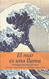 El mar es una llama/ The sea is a flame (Paperback)